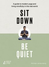 book Sit Down, Be Quiet: A modern guide to yoga and mindful living