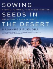 book Masanobu Fukuoka Larry Korn Sowing Seeds in the Desert Natural Farming Global Restoration and Ultimate Food Security Chelsea Green Publishing 2012