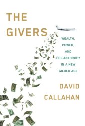 book The Givers: Wealth, Power, and Philanthropy in a New Gilded Age