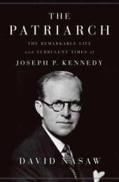 book The Patriarch: The Remarkable Life and Turbulent Times of Joseph P. Kennedy