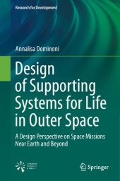 book Design of Supporting Systems for Life in Outer Space: A Design Perspective on Space Missions Near Earth and Beyond