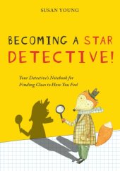 book The STAR Detective Facilitator Manual: A Cognitive Behavioral Group Intervention to Develop Skilled Thinking and Reasoning for Children with Cognitive, Behavioral, Emotional and Social Problems