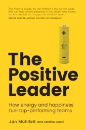 book The Positive Leader: How Energy and Happiness Fuel Top-Performing Teams