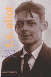 book T. S. Eliot: The Making of an American Poet, 1888-1922