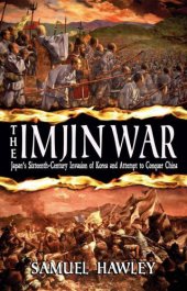 book The Imjin War: Japan's Sixteenth-Century Invasion of Korea and Attempt to Conquer China