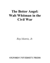 book The Better Angel: Walt Whitman in the Civil War