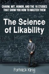 book The Science of Likability: Charm, Wit, Humor, and the 16 Studies That Show You How To Master Them