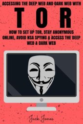 book Tor: Accessing The Deep Web & Dark Web With Tor: How To Set Up Tor, Stay Anonymous Online, Avoid NSA Spying & Access The Deep Web & Dark Web (Tor, Tor ... anonymity, Hacking, IP Address, Privacy)