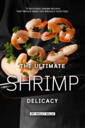 book The Ultimate Shrimp Delicacy: 25 Delicious Shrimp Recipes that Would make you Wriggle Your Toes