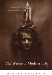 book The Writer of Modern Life: Essays on Charles Baudelaire