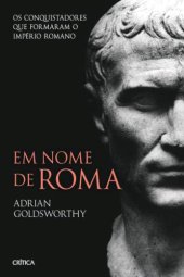 book Em Nome de Roma: Os Conquistadores que Formaram o Império Romano