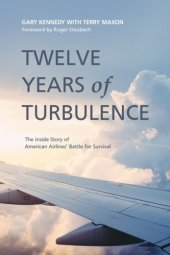 book Twelve Years of Turbulence: The Inside Story of American Airlines' Battle for Survival