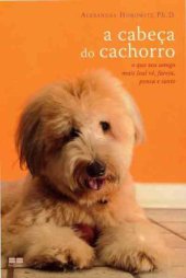 book A Cabeça do Cachorro: O que seu amigo mais leal vê, fareja, pensa e sente