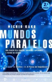 book Mundos Paralelos - Uma viagem através da criação, dimensões superiores e o futuro do cosmos