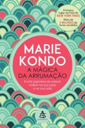 book A Mágica da Arrumação: A Arte Japonesa de Colocar Ordem na sua Casa e na sua Vida