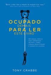 book Ocupado demais para ler este livro: Um manual prático para administrar melhor o tempo, ganhar produtividade e garantir o sucesso