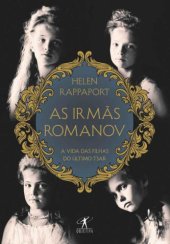 book As Irmãs Romanov: A Vida das Filhas do Último Tsar