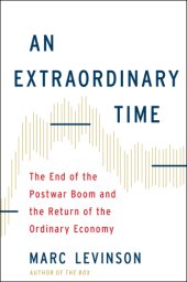 book An extraordinary time: the end of the postwar boom and the return of the ordinary economy