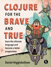 book Clojure for the Brave and True: Learn the Ultimate Language and Become a Better Programmer