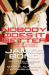 book Nobody does it better: the complete, uncensored, unauthorized oral history of the James Bond