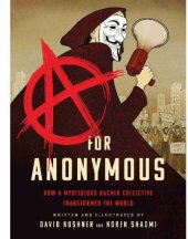 book A for Anonymous: How a Mysterious Hacker Collective Transformed the World