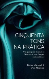 book Cinquenta Tons na Prática - Um Guia Para Iniciantes Liberarem Seus Desejos Mais Eróticos