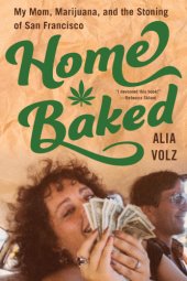 book Home Baked: My Mom, Marijuana, and the Stoning of San Francisco