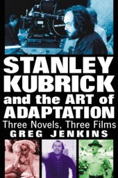 book Stanley Kubrick and the art of adaptation: three novels, three films