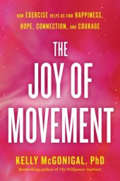 book The joy of movement: how exercise helps us find happiness, hope, connection, and courage