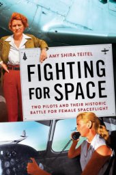 book Fighting for space: two pilots and their historic battle for female spaceflight