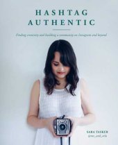 book Hashtag authentic: finding creativity and building a community on Instagram and beyond