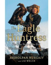 book The Eagle Huntress: The True Story of the Girl Who Soared Beyond Expectations