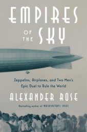 book Empires of the sky zeppelins, airplanes, and two men's epic duel to rule the world