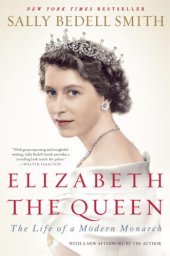 book Elizabeth the Queen: the life of a modern monarch