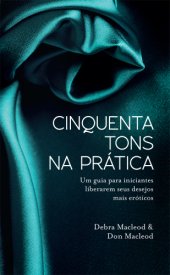 book Cinquenta Tons na Prática - Um Guia Para Iniciantes Liberarem Seus Desejos Mais Eróticos