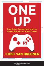 book One Up: Creativity, Competition, and the Global Business of Video Games