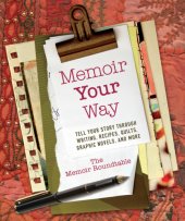 book Memoir your way: tell your story through writing, recipes, quilts, graphic novels, and more