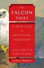 book The falcon thief: a true tale of adventure, treachery, and the hunt for the perfect bird