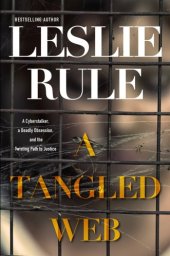 book A Tangled Web: A Cyberstalker, a Deadly Obsession, and the Twisting Path to Justice