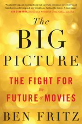 book The big picture: the fight for the future of movies