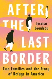 book After the Last Border: Two Families and the Story of Refuge in America