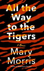 book All the way to the tigers: a memoir