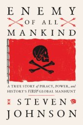 book Enemy of all mankind: a true story of piracy, power, and history's first global manhunt