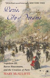 book Paris, city of dreams: Napoleon III, Baron Haussmann, and the creation of Paris