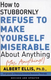 book How to stubbornly refuse to make yourself miserable about anything--yes, anything!