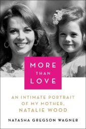 book More than love: an intimate portrait of my mother, Natalie Wood