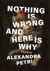 book Nothing is wrong and here is why: essays