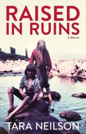 book Raised in Ruins: A Memoir: Growing Up in the Burned Ruins of a Remote Alaskan Cannery