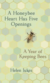 book A honeybee heart has five openings: a year of keeping bees