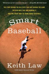 book Smart baseball: the story behind the old stats that are ruining the game, the new ones that are running it, and the right way to think about baseball